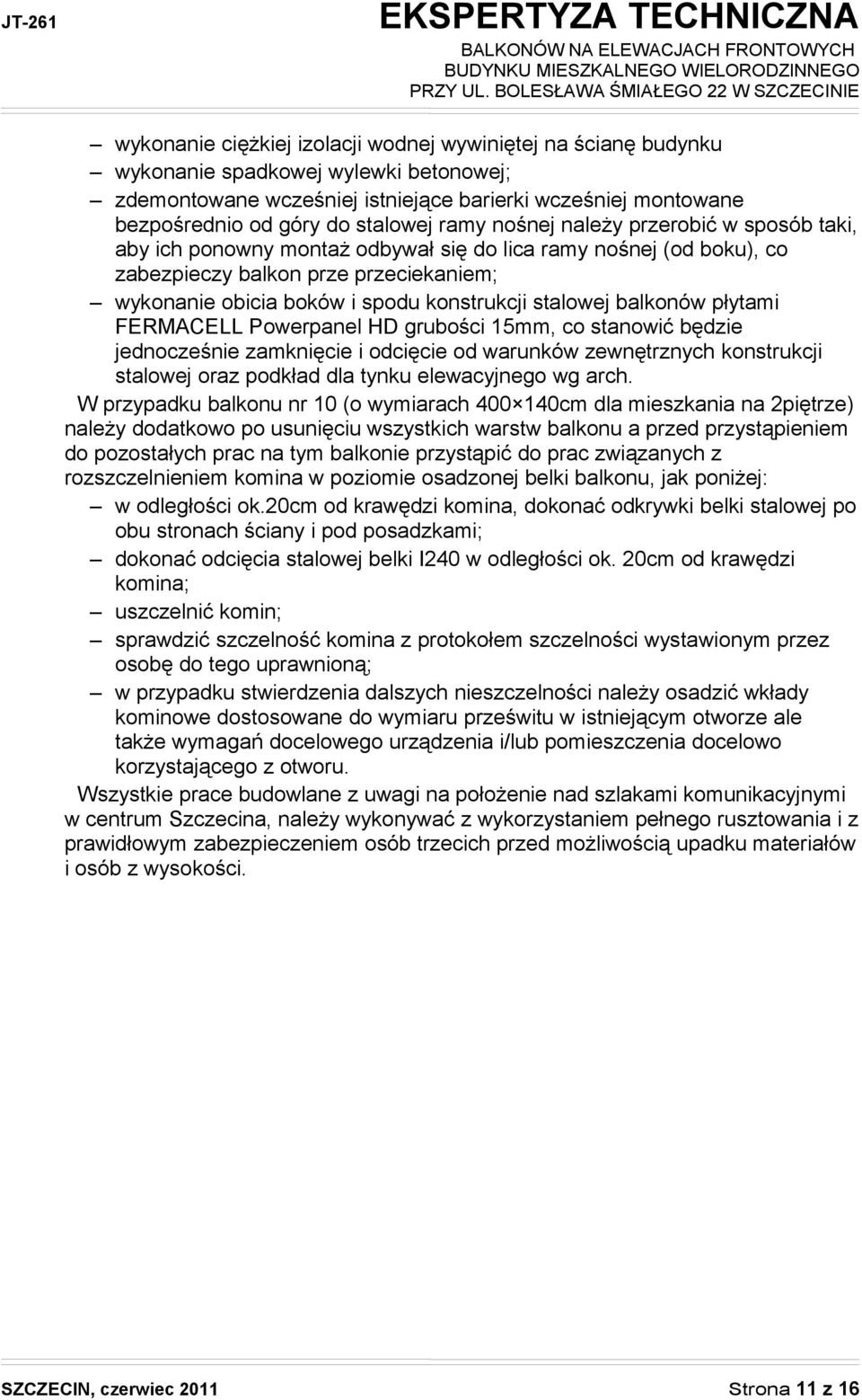 stalowej balkonów płytami FERMACELL Powerpanel HD grubości 15mm, co stanowić będzie jednocześnie zamknięcie i odcięcie od warunków zewnętrznych konstrukcji stalowej oraz podkład dla tynku