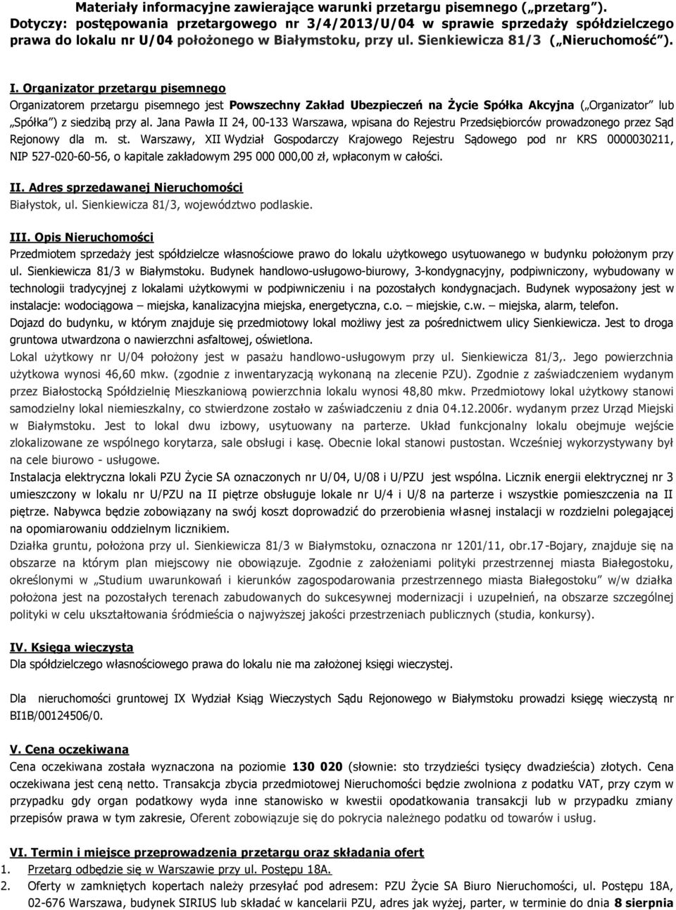 Organizator przetargu pisemnego Organizatorem przetargu pisemnego jest Powszechny Zakład Ubezpieczeń na Życie Spółka Akcyjna ( Organizator lub Spółka ) z siedzibą przy al.