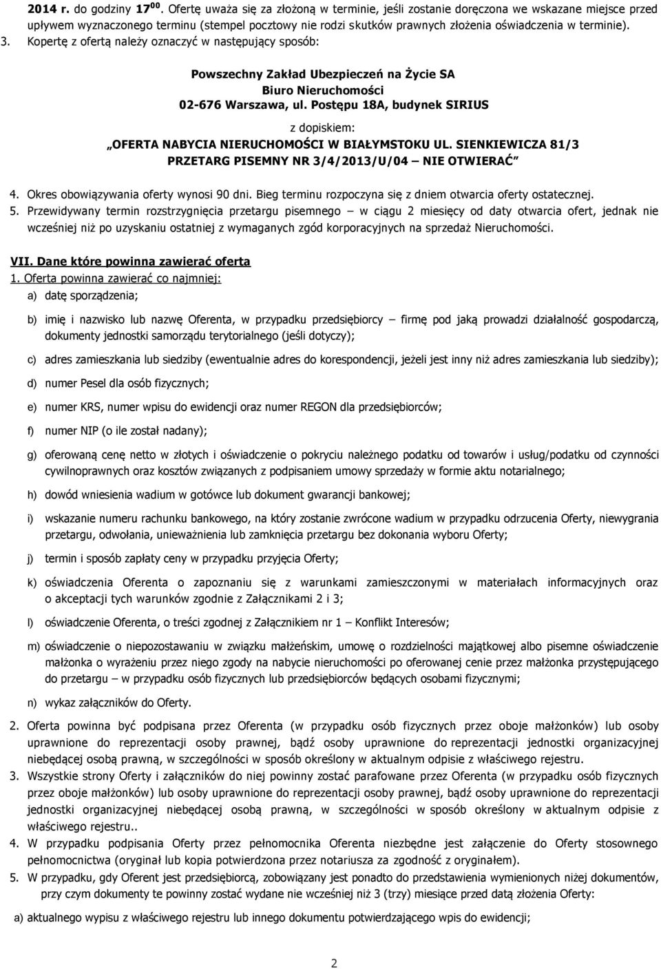 3. Kopertę z ofertą należy oznaczyć w następujący sposób: Powszechny Zakład Ubezpieczeń na Życie SA Biuro Nieruchomości 02-676 Warszawa, ul.