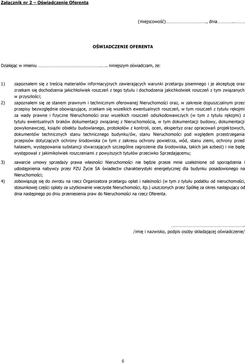 tytułu i dochodzenia jakichkolwiek roszczeń z tym związanych w przyszłości; 2) zapoznałem się ze stanem prawnym i technicznym oferowanej Nieruchomości oraz, w zakresie dopuszczalnym przez przepisy