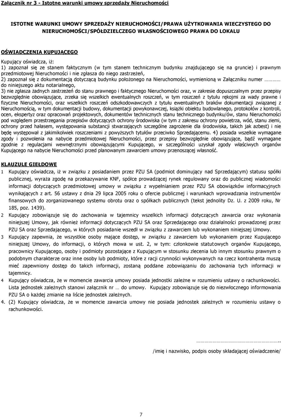 zgłasza do niego zastrzeżeń, 2) zapoznał się z dokumentacją dotyczącą budynku położonego na Nieruchomości, wymienioną w Załączniku numer do niniejszego aktu notarialnego, 3) nie zgłasza żadnych