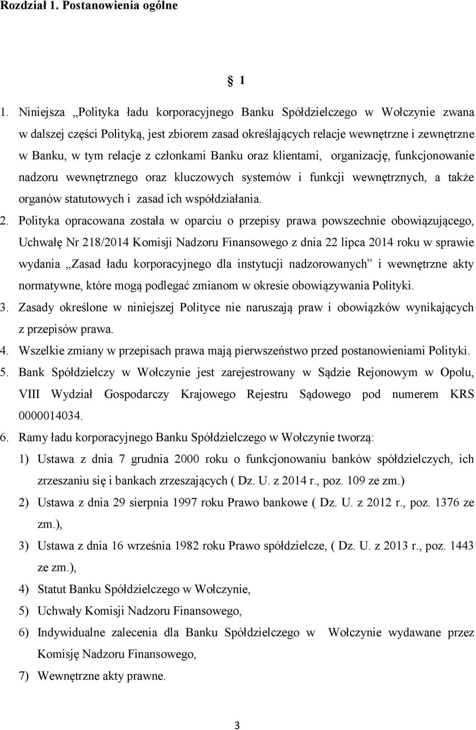 członkami Banku oraz klientami, organizację, funkcjonowanie nadzoru wewnętrznego oraz kluczowych systemów i funkcji wewnętrznych, a także organów statutowych i zasad ich współdziałania. 2.