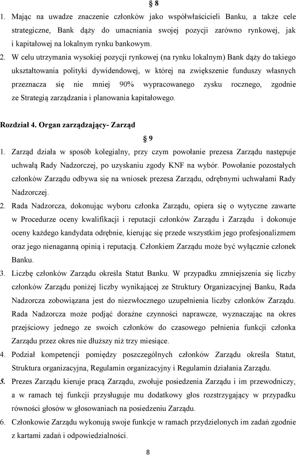 wypracowanego zysku rocznego, zgodnie ze Strategią zarządzania i planowania kapitałowego. Rozdział 4. Organ zarządzający- Zarząd 9 1.