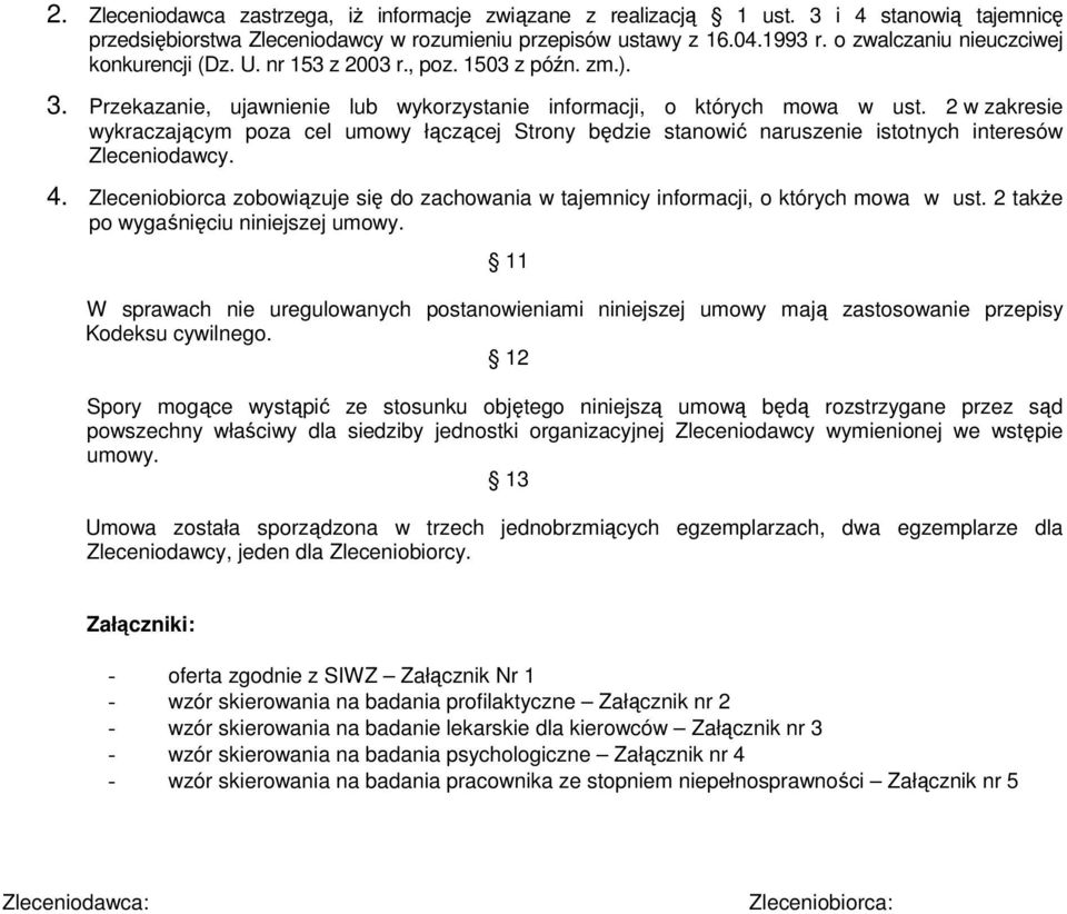 2 w zakresie wykraczającym poza cel umowy łączącej Strony będzie stanowić naruszenie istotnych interesów Zleceniodawcy. 4.