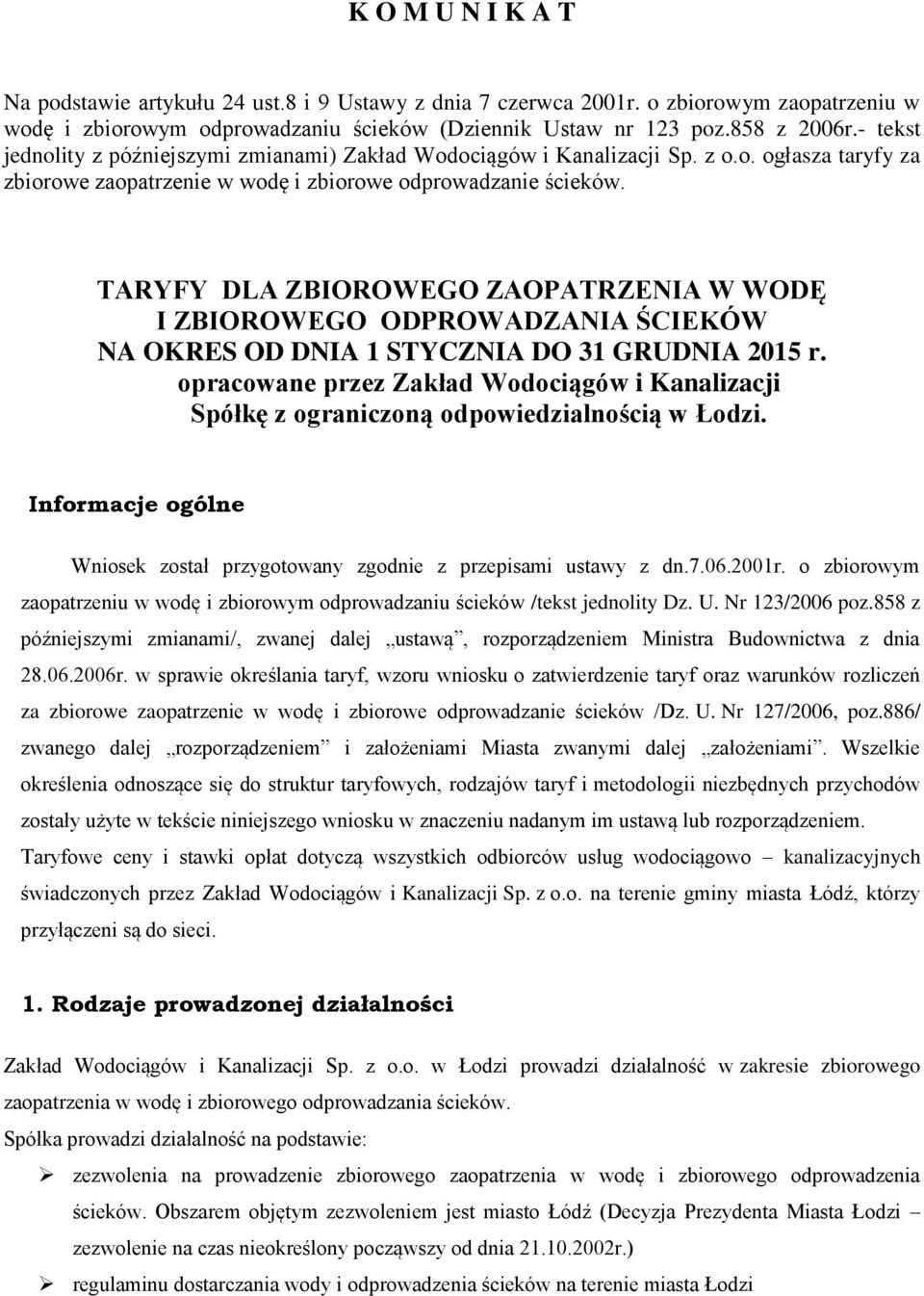 TARYFY DLA ZBIOROWEGO ZAOPATRZENIA W WODĘ I ZBIOROWEGO ODPROWADZANIA ŚCIEKÓW NA OKRES OD DNIA 1 STYCZNIA DO 31 GRUDNIA 2015 r.