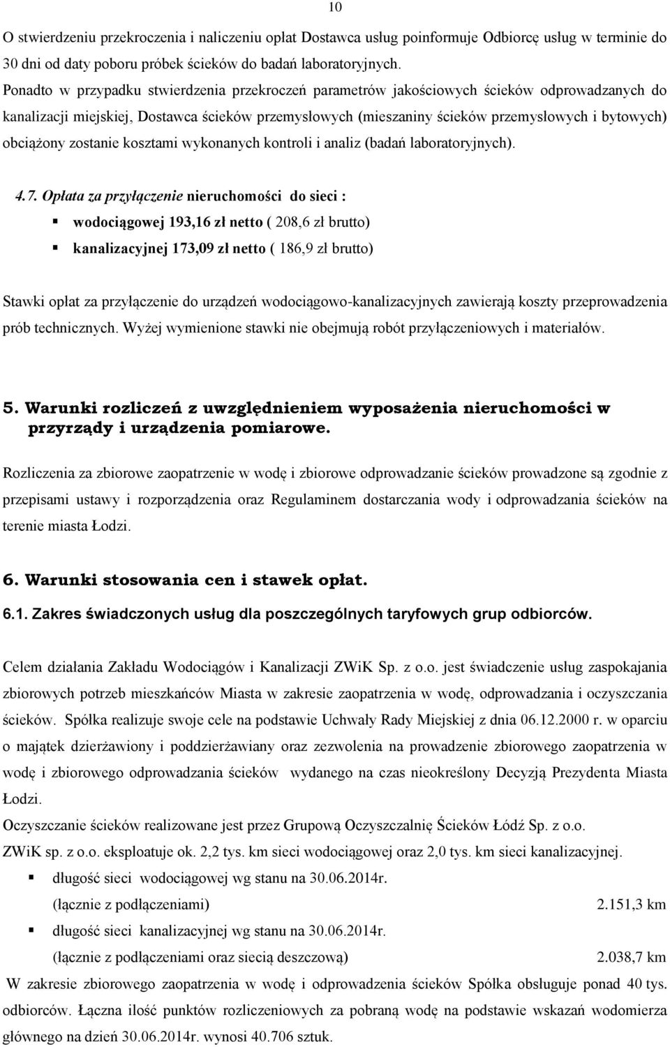obciążony zostanie kosztami wykonanych kontroli i analiz (badań laboratoryjnych). 4.7.