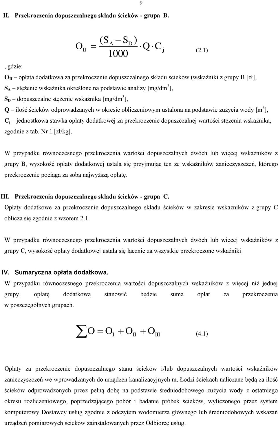 D dopuszczalne stężenie wskaźnika [mg/dm 3 ], Q ilość ścieków odprowadzanych w okresie obliczeniowym ustalona na podstawie zużycia wody [m 3 ], C j jednostkowa stawka opłaty dodatkowej za