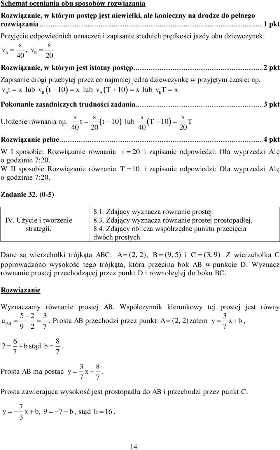 .. pkt Zapisanie drogi przebytej przez co najmniej jedną dziewczynkę w przyjętym czasie: np. vat x lub v t 0 x lub v T 0 x lub vbt x B A Pokonanie zasadniczych trudności zadania.