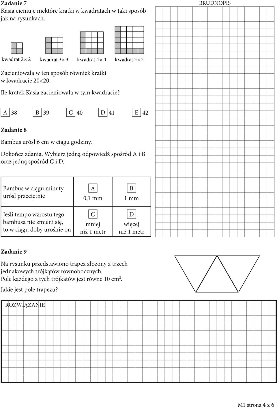 A 38 B 39 C 40 D 41 E 42 Zadanie 8 Bambus urósł 6 cm w ciągu godziny. Dokończ zdania. Wybierz jedną odpowiedź spośród A i B oraz jedną spośród C i D.