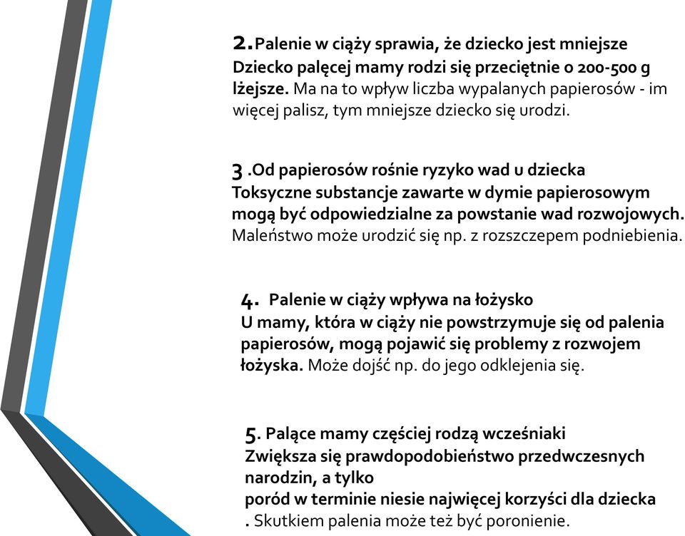 Od papierosów rośnie ryzyko wad u dziecka Toksyczne substancje zawarte w dymie papierosowym mogą być odpowiedzialne za powstanie wad rozwojowych. Maleństwo może urodzić się np.