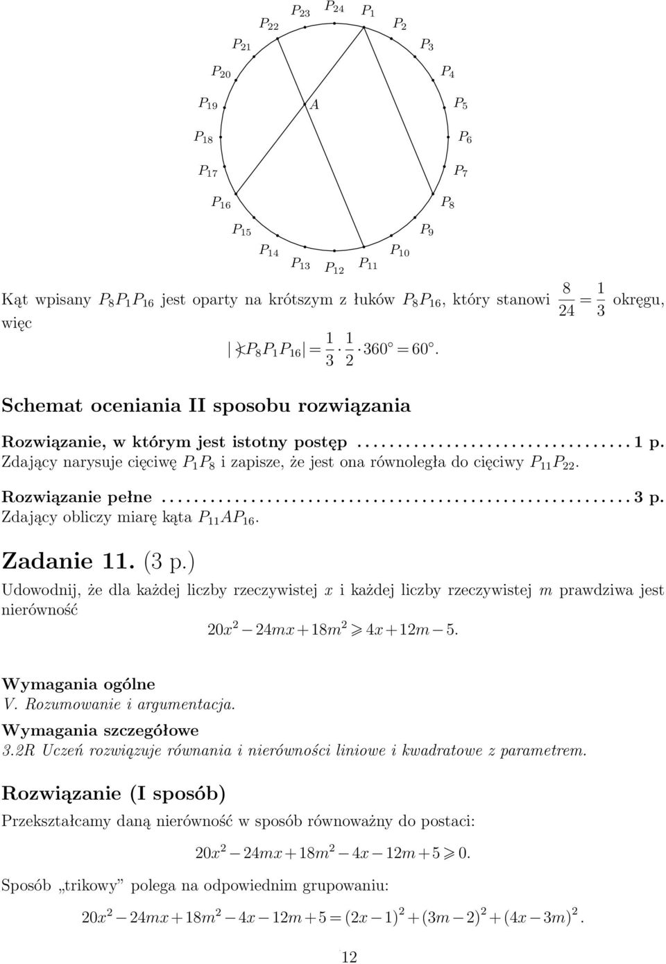 Zdający narysuje cięciwę P 1 P 8 i zapisze, że jest ona równoległa do cięciwy P 11 P. Rozwiązanie pełne.......................................................... p. Zdający obliczy miarę kąta P 11 AP 16.