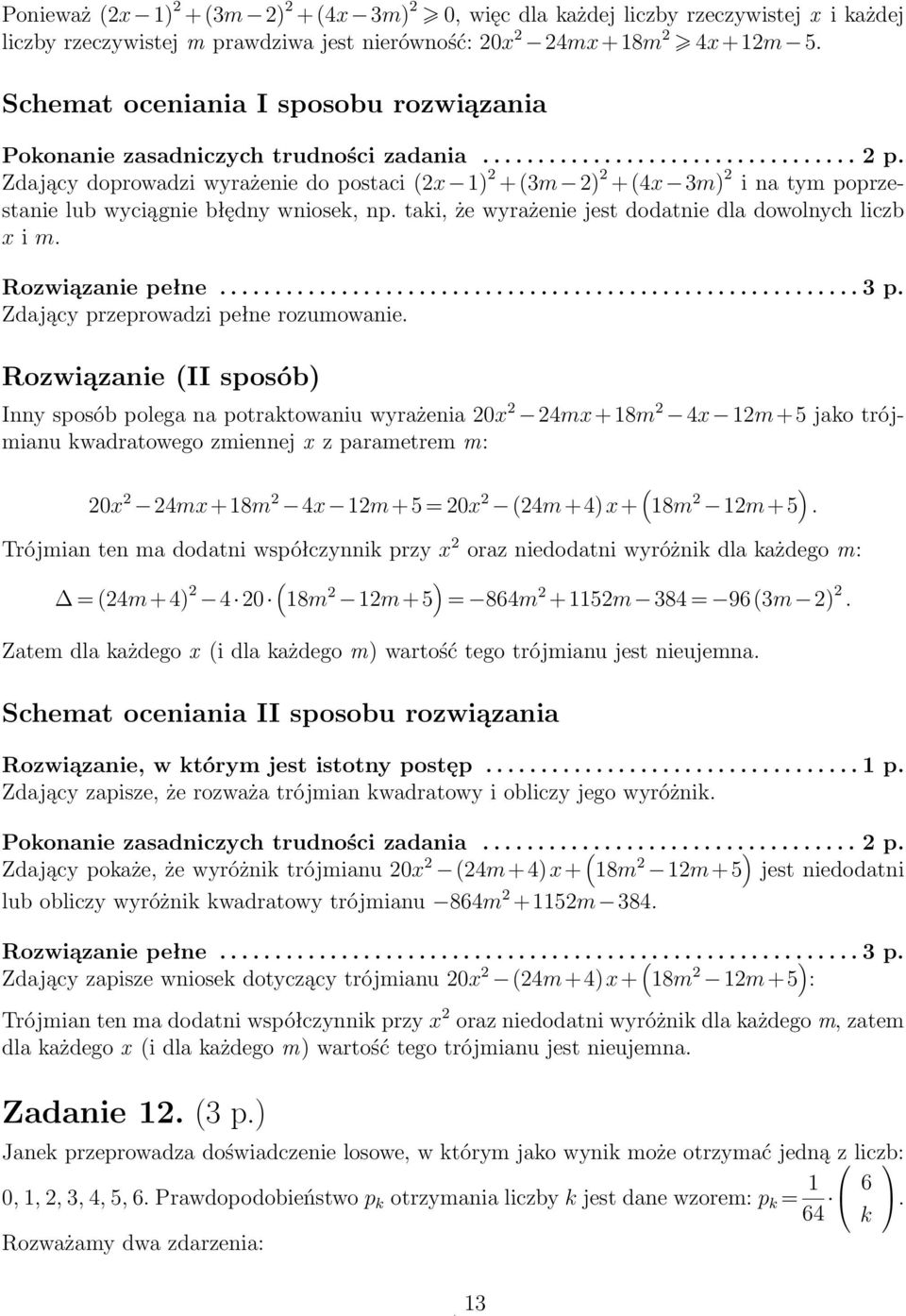 Zdający doprowadzi wyrażenie do postaci (x 1) + (m ) + (4x m) i na tym poprzestanie lub wyciągnie błędny wniosek, np. taki, że wyrażenie jest dodatnie dla dowolnych liczb x i m. Rozwiązanie pełne.......................................................... p. Zdający przeprowadzi pełne rozumowanie.