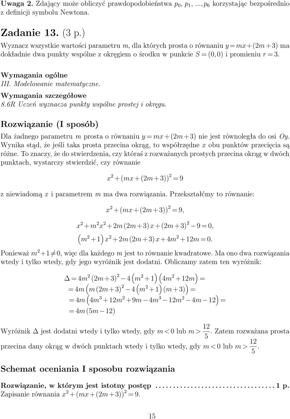 Modelowanie matematyczne. 8.6R Uczeń wyznacza punkty wspólne prostej i okręgu. Rozwiązanie (I sposób) Dla żadnego parametru m prosta o równaniu y = mx+(m+) nie jest równoległa do osi Oy.