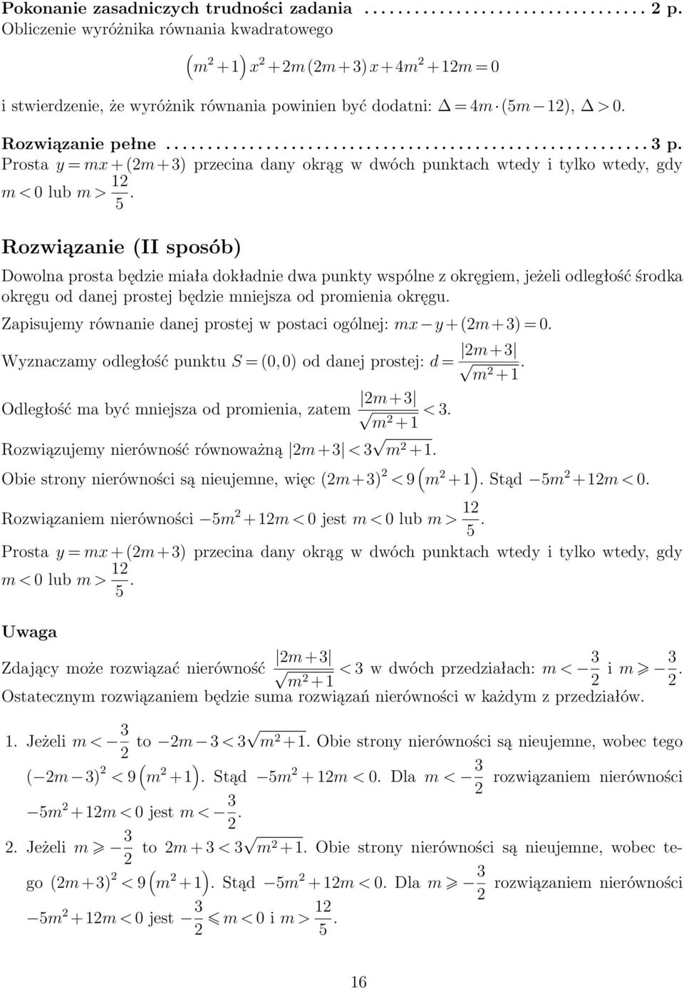 winien być dodatni: = 4m (5m 1), > 0. Rozwiązanie pełne.......................................................... p. Prosta y = mx + (m+) przecina dany okrąg w dwóch punktach wtedy i tylko wtedy, gdy m < 0 lub m > 1 5.