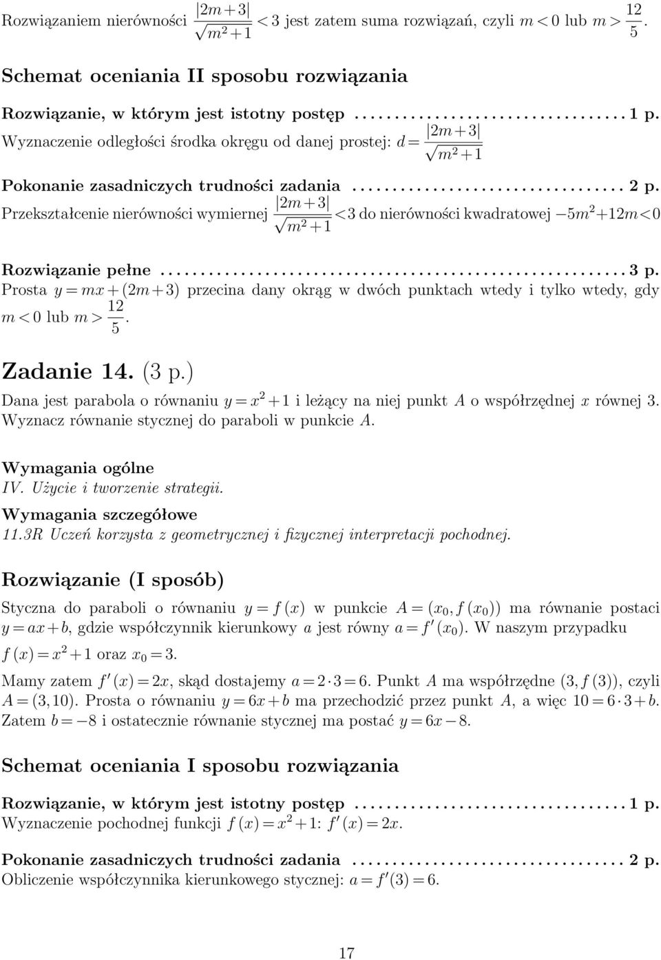 ......................................................... p. Prosta y = mx + (m+) przecina dany okrąg w dwóch punktach wtedy i tylko wtedy, gdy m < 0 lub m > 1 5. Zadanie 14. ( p.