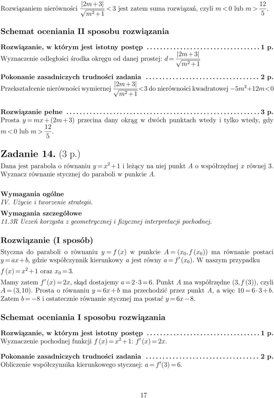 ......................................................... p. Prosta y = mx + (m+) przecina dany okrąg w dwóch punktach wtedy i tylko wtedy, gdy m < 0 lub m > 1 5. Zadanie 14. ( p.