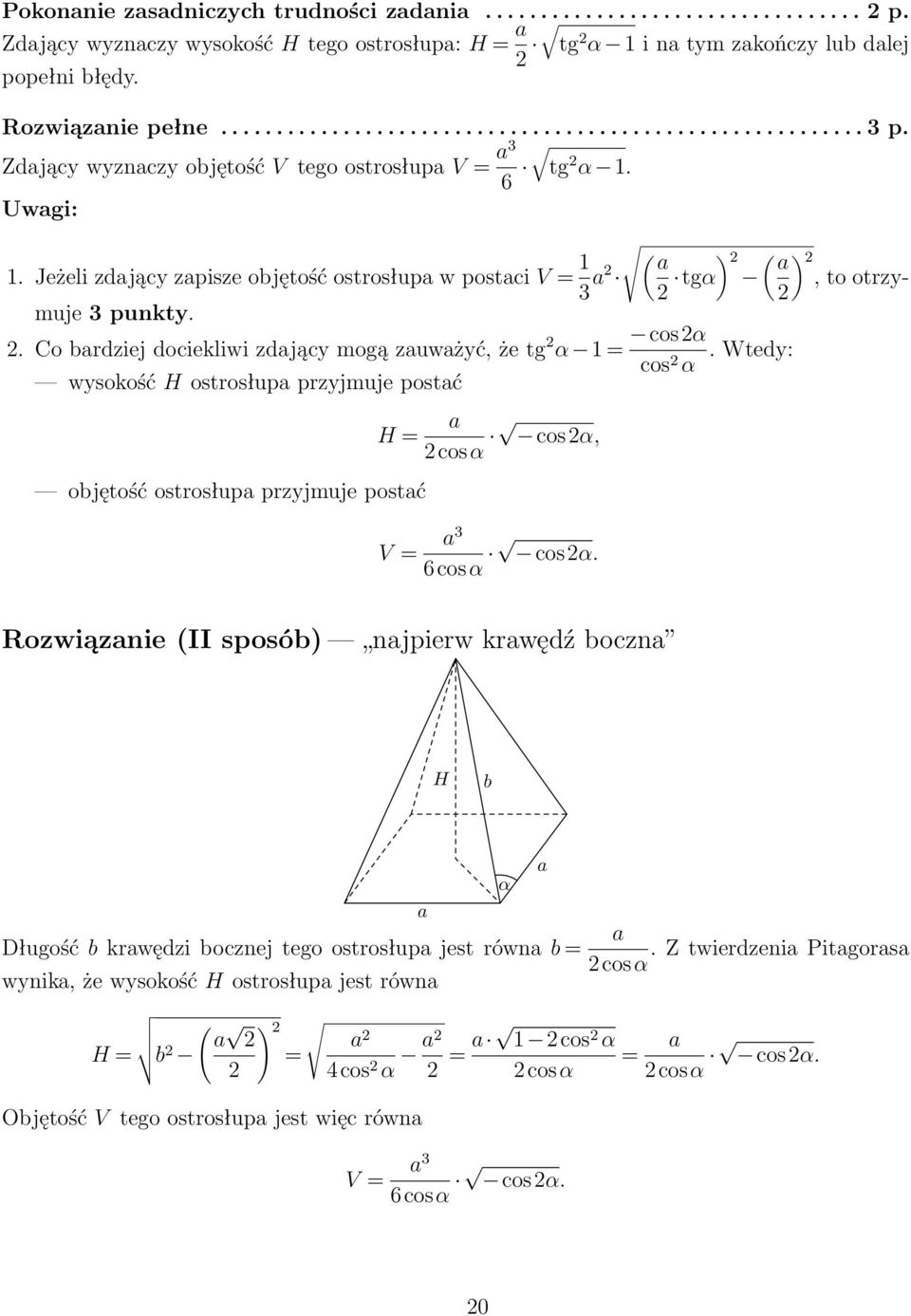 Wtedy: wysokość H ostrosłupa przyjmuje postać H = objętość ostrosłupa przyjmuje postać V = a cosα, cosα a cosα.