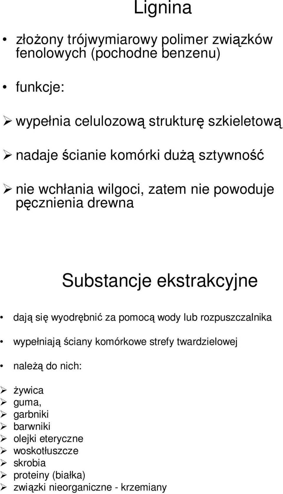 ekstrakcyjne dają się wyodrębnić za pomocą wody lub rozpuszczalnika wypełniają ściany komórkowe strefy twardzielowej