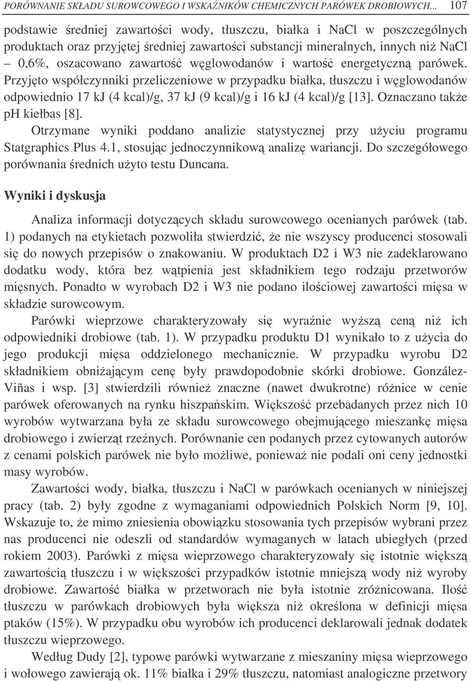 wglowodanów i warto energetyczn parówek. Przyjto współczynniki przeliczeniowe w przypadku białka, tłuszczu i wglowodanów odpowiednio 17 kj (4 kcal)/g, 37 kj (9 kcal)/g i 16 kj (4 kcal)/g [13].