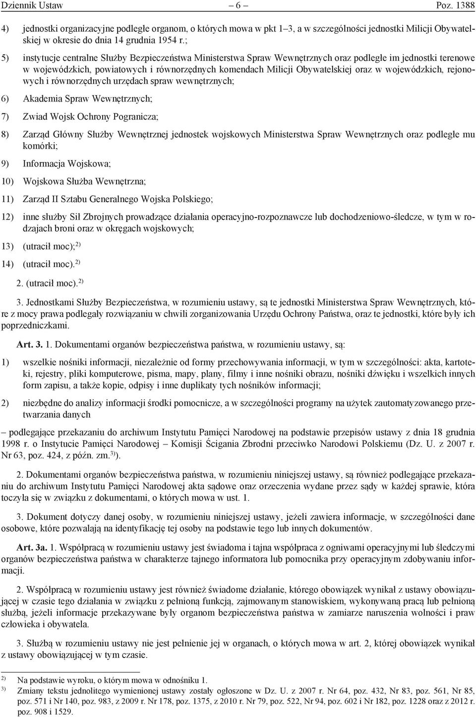 wojewódzkich, rejonowych i równorzędnych urzędach spraw wewnętrznych; 6) Akademia Spraw Wewnętrznych; 7) Zwiad Wojsk Ochrony Pogranicza; 8) Zarząd Główny Służby Wewnętrznej jednostek wojskowych