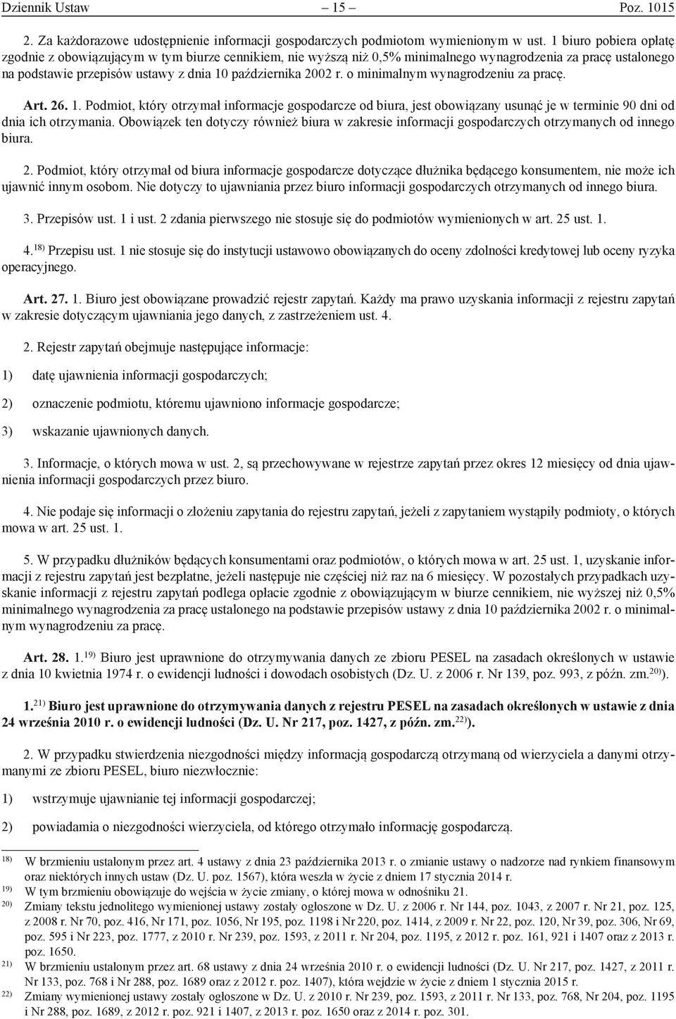 o minimalnym wynagrodzeniu za pracę. Art. 26. 1. Podmiot, który otrzymał informacje gospodarcze od biura, jest obowiązany usunąć je w terminie 90 dni od dnia ich otrzymania.
