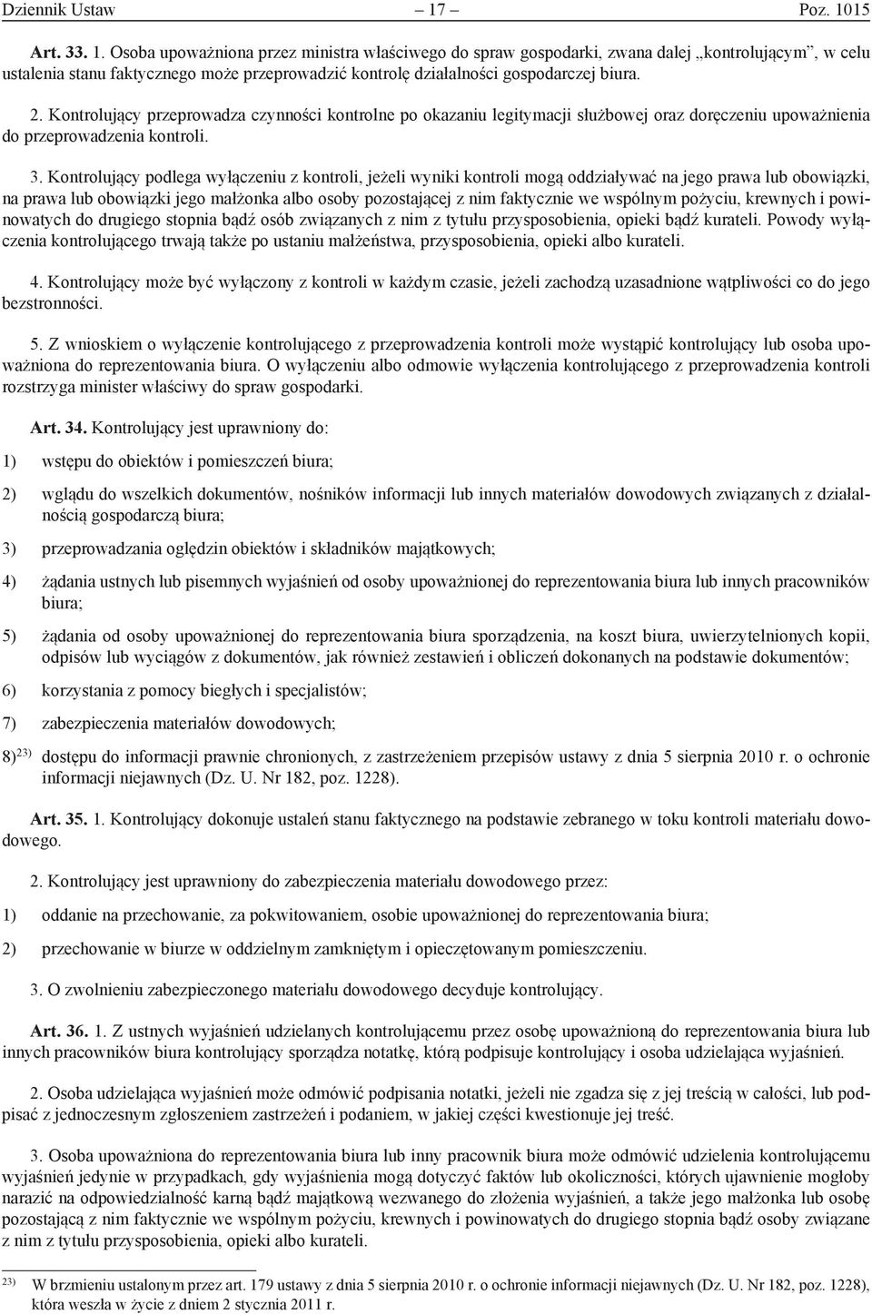 2. Kontrolujący przeprowadza czynności kontrolne po okazaniu legitymacji służbowej oraz doręczeniu upoważnienia do przeprowadzenia kontroli. 3.