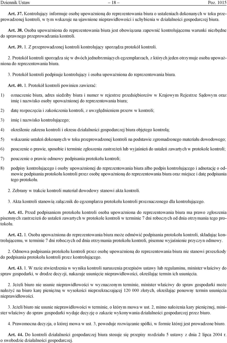 gospodarczej biura. Art. 38. Osoba upoważniona do reprezentowania biura jest obowiązana zapewnić kontrolującemu warunki niezbędne do sprawnego przeprowadzania kontroli. Art. 39. 1.