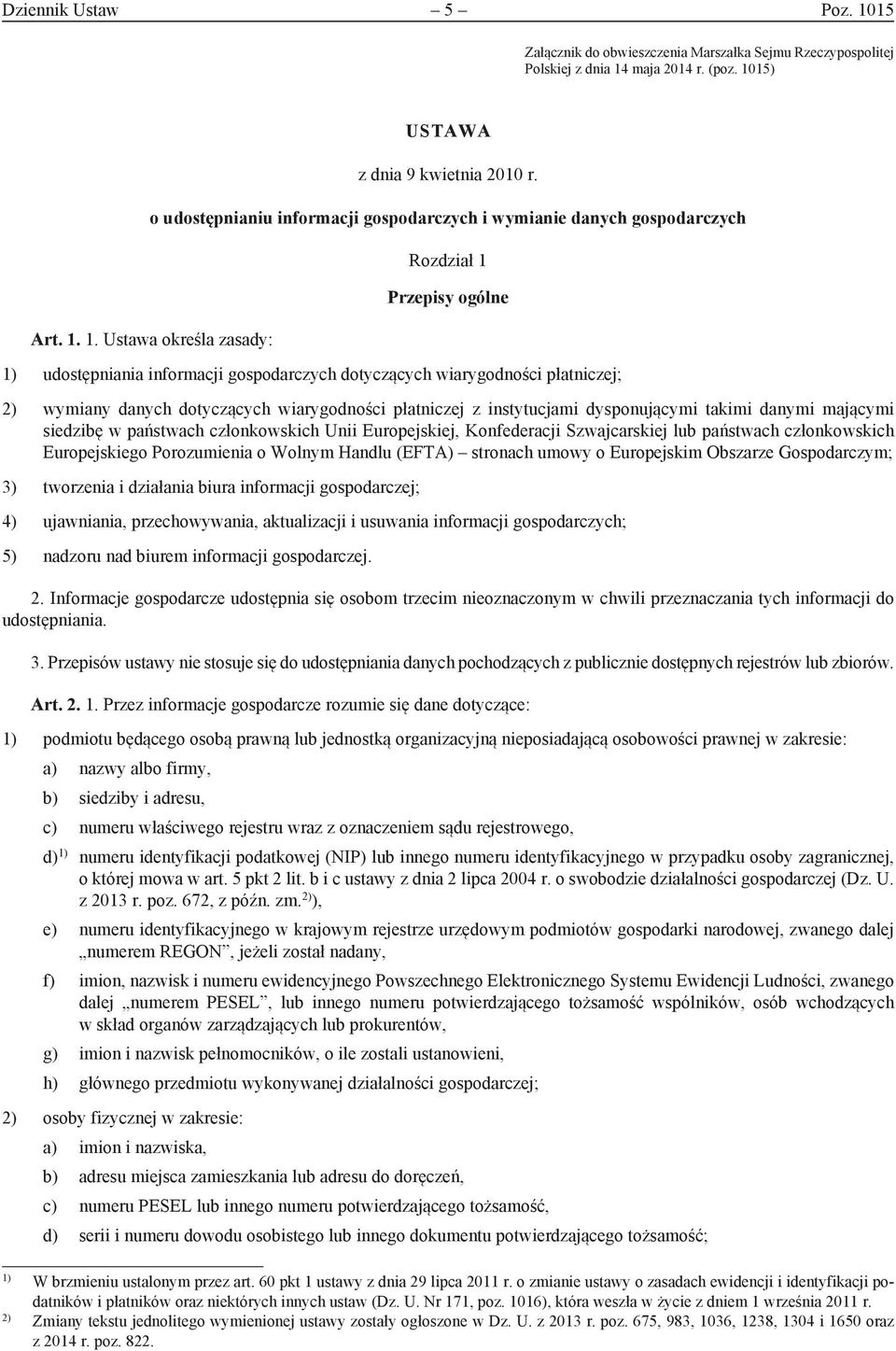1. Ustawa określa zasady: Rozdział 1 Przepisy ogólne 1) udostępniania informacji gospodarczych dotyczących wiarygodności płatniczej; 2) wymiany danych dotyczących wiarygodności płatniczej z