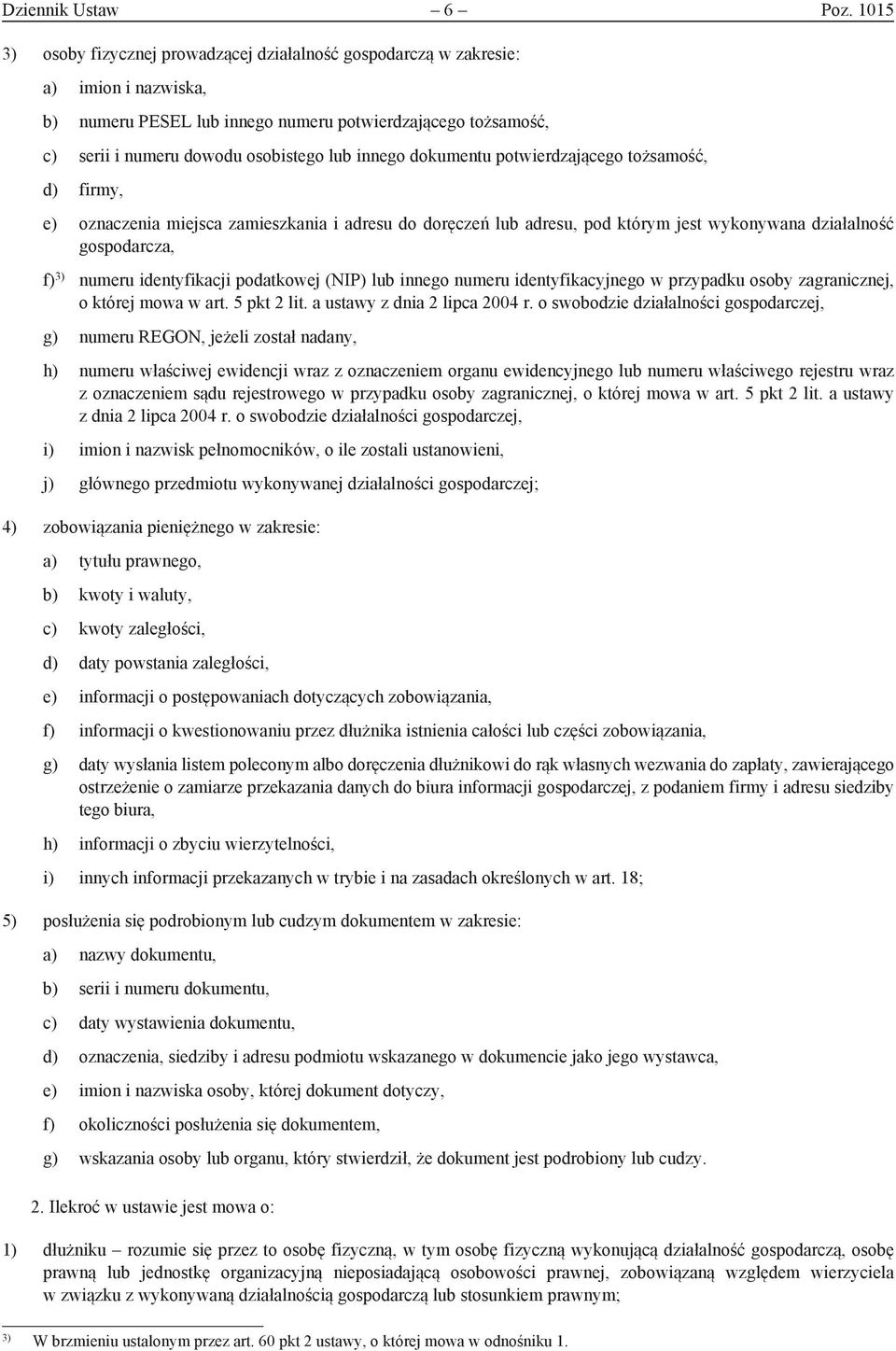 innego dokumentu potwierdzającego tożsamość, d) firmy, e) oznaczenia miejsca zamieszkania i adresu do doręczeń lub adresu, pod którym jest wykonywana działalność gospodarcza, f) 3) numeru