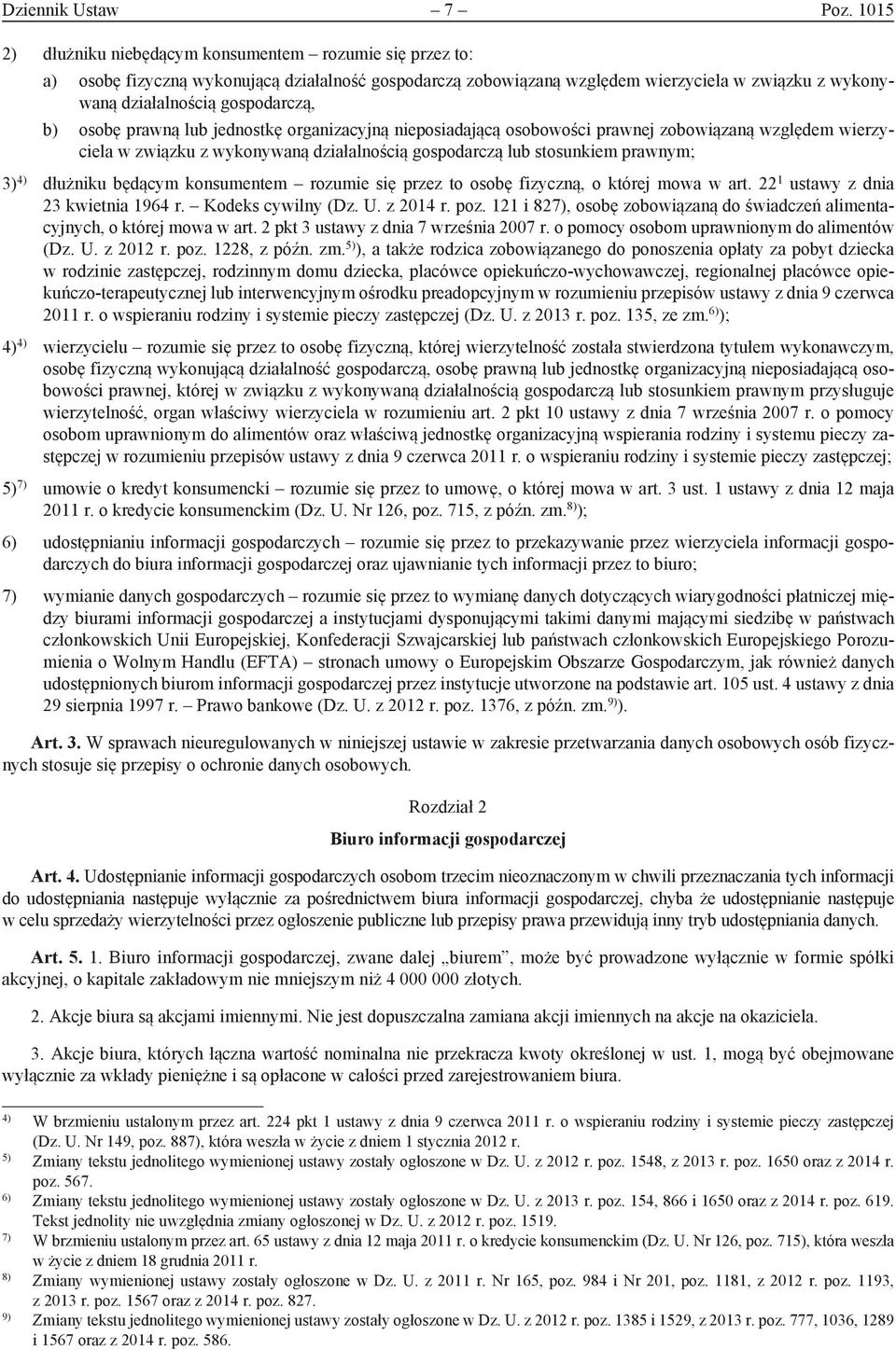 b) osobę prawną lub jednostkę organizacyjną nieposiadającą osobowości prawnej zobowiązaną względem wierzyciela w związku z wykonywaną działalnością gospodarczą lub stosunkiem prawnym; 3) 4) dłużniku