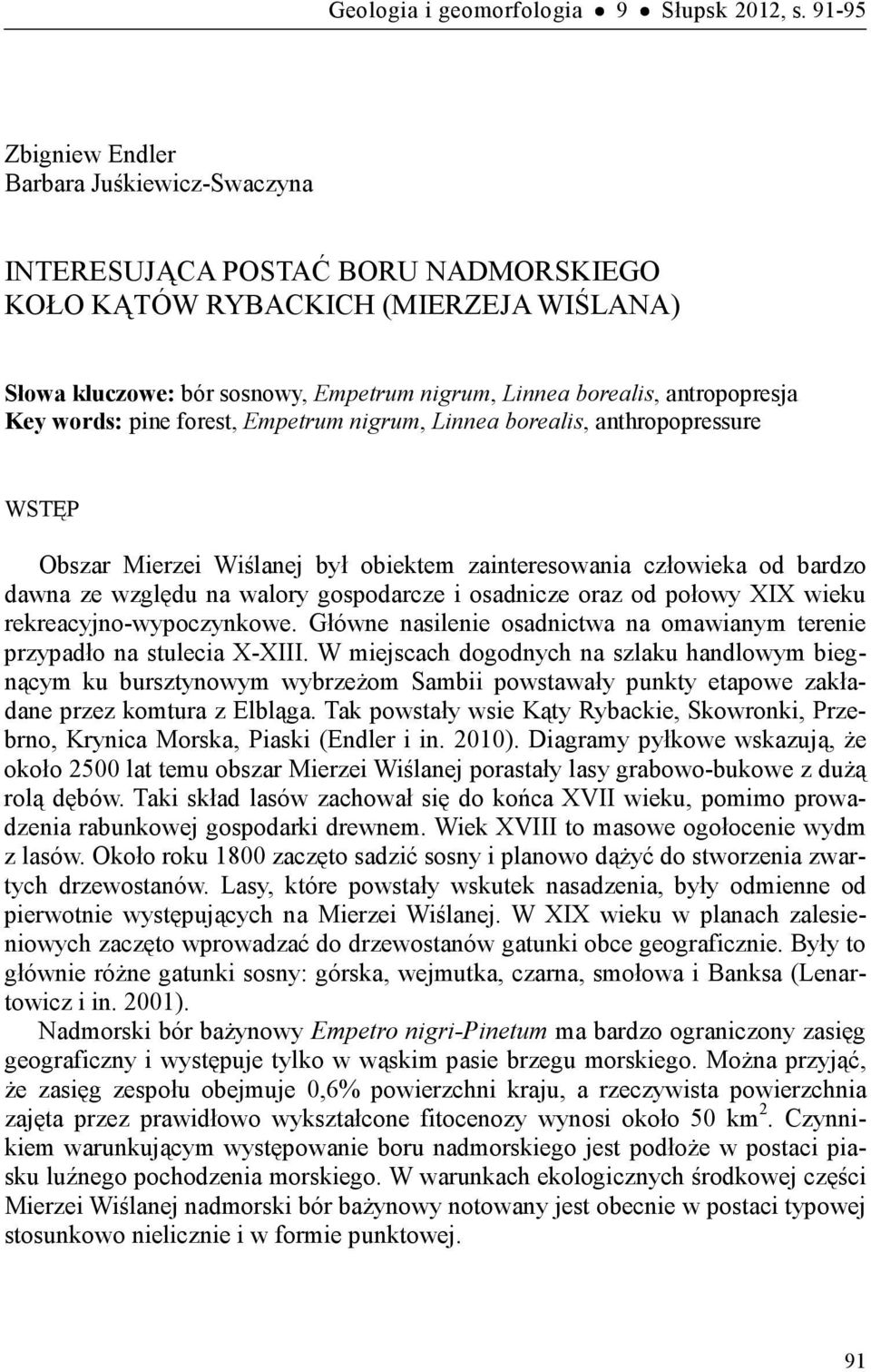 antropopresja Key words: pine forest, Empetrum nigrum, Linnea borealis, anthropopressure WSTĘP Obszar Mierzei Wiślanej był obiektem zainteresowania człowieka od bardzo dawna ze względu na walory