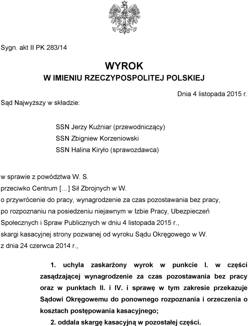 o przywrócenie do pracy, wynagrodzenie za czas pozostawania bez pracy, po rozpoznaniu na posiedzeniu niejawnym w Izbie Pracy, Ubezpieczeń Społecznych i Spraw Publicznych w dniu 4 listopada 2015 r.