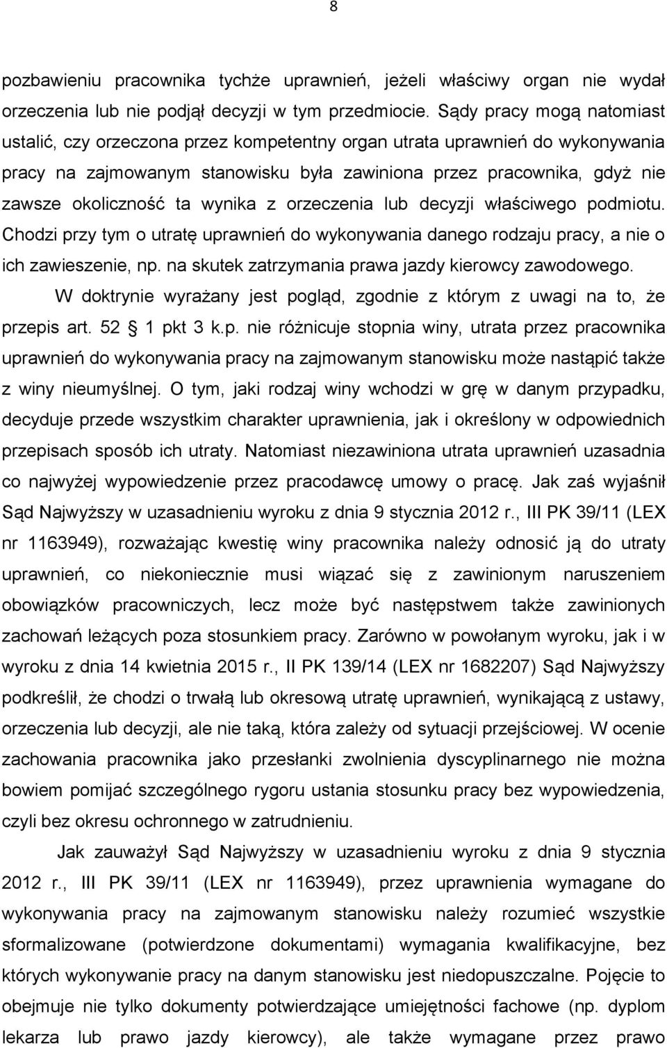 wynika z orzeczenia lub decyzji właściwego podmiotu. Chodzi przy tym o utratę uprawnień do wykonywania danego rodzaju pracy, a nie o ich zawieszenie, np.