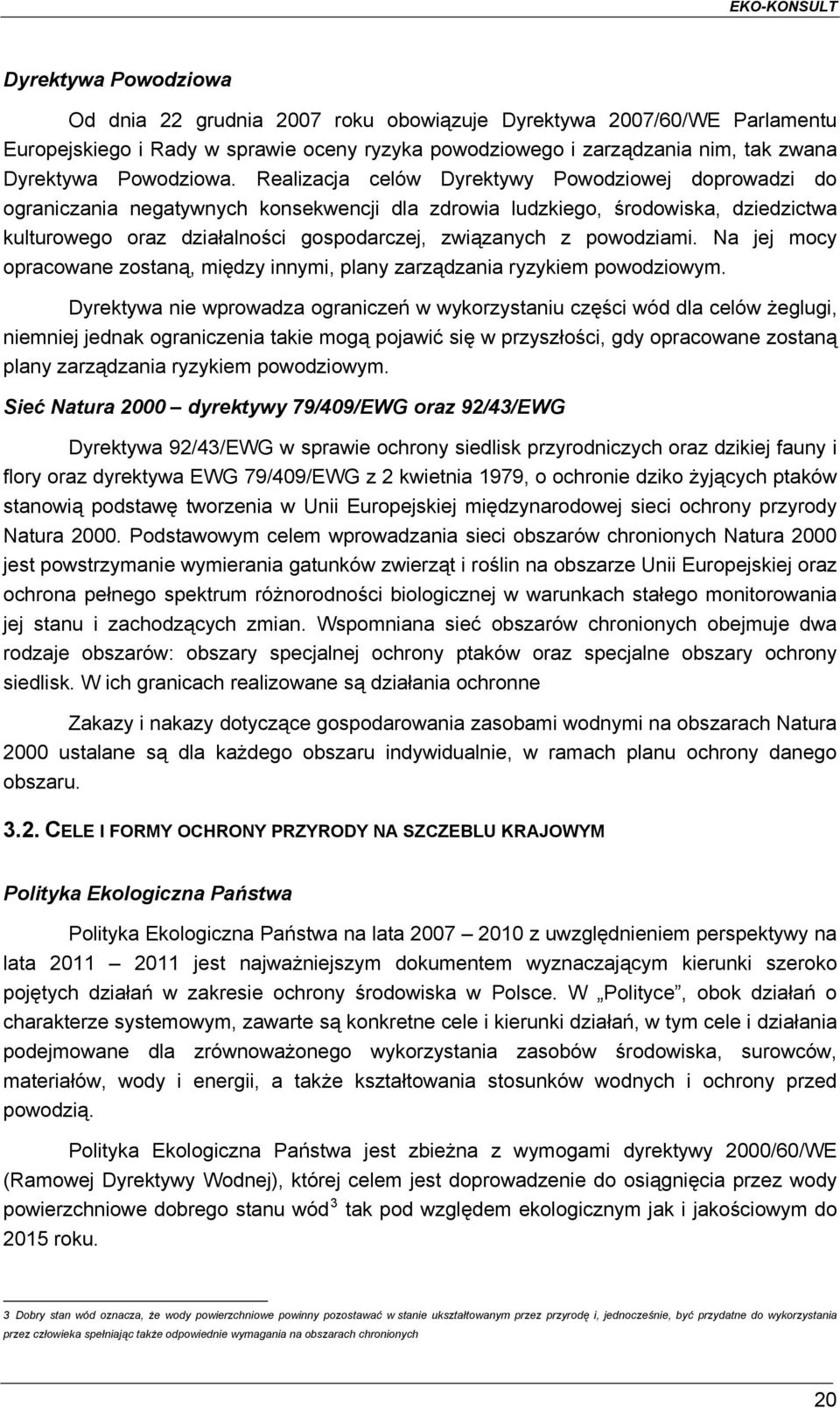powodziami. Na jej mocy opracowane zostaną, między innymi, plany zarządzania ryzykiem powodziowym.