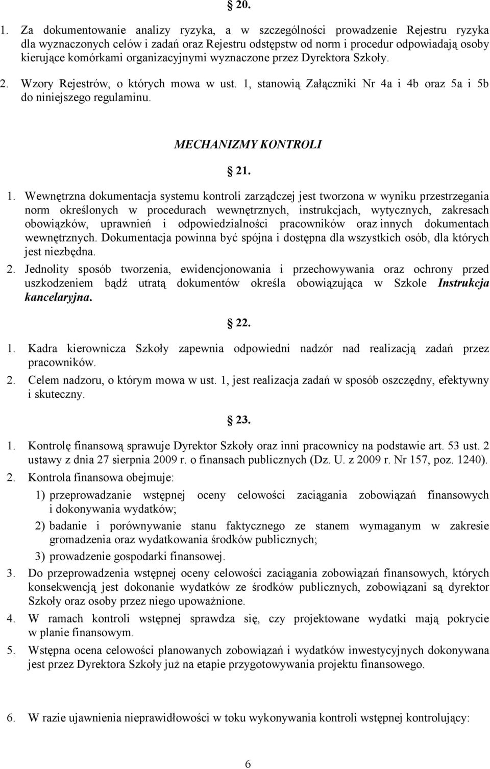 organizacyjnymi wyznaczone przez Dyrektora Szkoły. 2. Wzory Rejestrów, o których mowa w ust. 1,