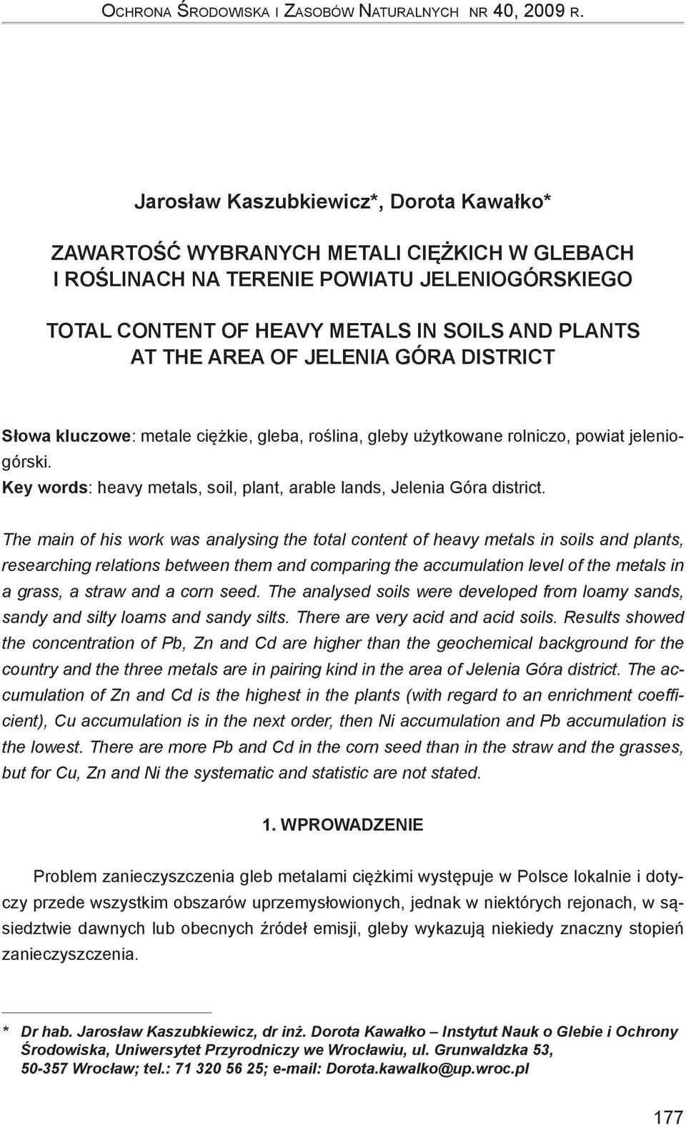 JELENIA GÓRA DISTRICT Słowa kluczowe: metale ciężkie, gleba, roślina, gleby użytkowane rolniczo, powiat jeleniogórski. Key words: heavy metals, soil, plant, arable lands, Jelenia Góra district.