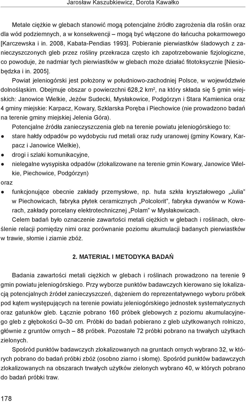 Pobieranie pierwiastków śladowych z zanieczyszczonych gleb przez rośliny przekracza często ich zapotrzebowanie fizjologiczne, co powoduje, że nadmiar tych pierwiastków w glebach może działać