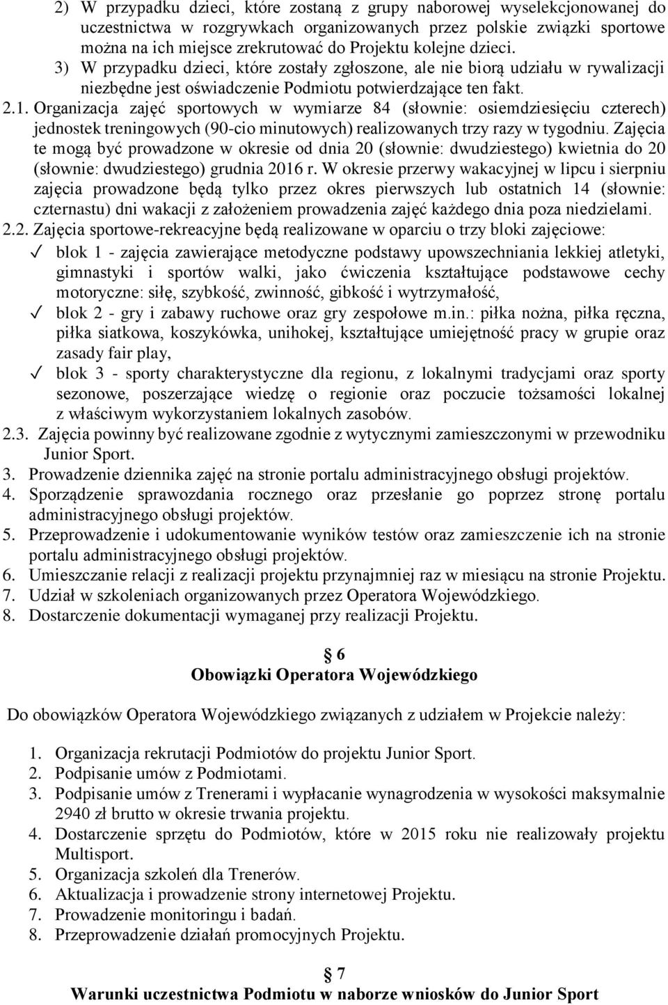 Organizacja zajęć sportowych w wymiarze 84 (słownie: osiemdziesięciu czterech) jednostek treningowych (90-cio minutowych) realizowanych trzy razy w tygodniu.
