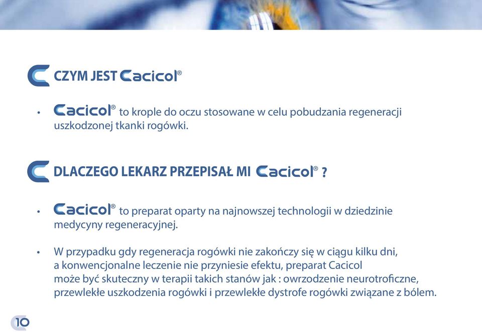 W przypadku gdy regeneracja rogówki nie zakończy się w ciągu kilku dni, a konwencjonalne leczenie nie przyniesie efektu,