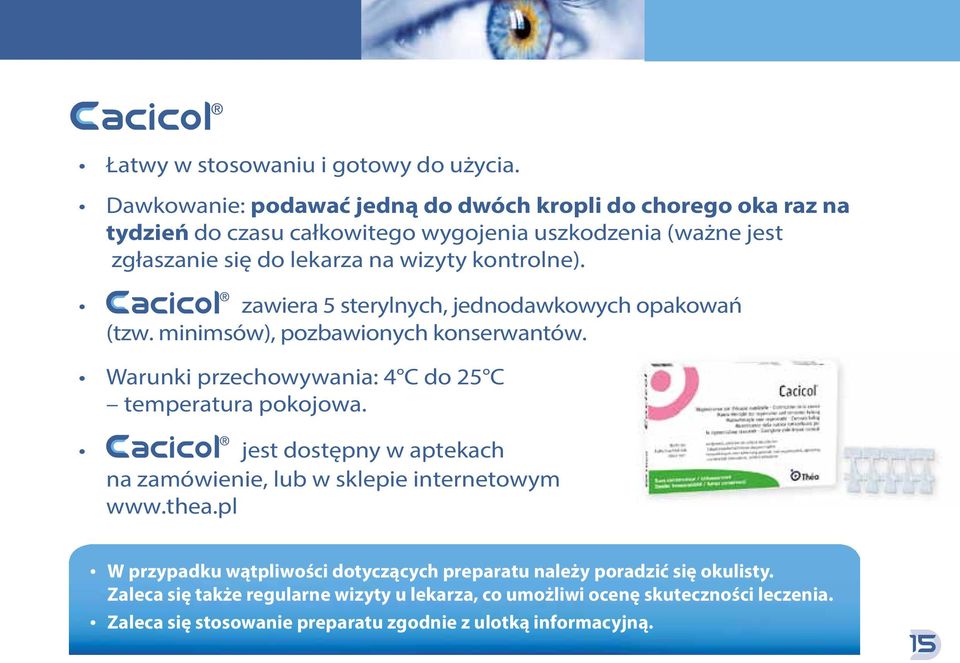 kontrolne). zawiera 5 sterylnych, jednodawkowych opakowań (tzw. minimsów), pozbawionych konserwantów. Warunki przechowywania: 4 C do 25 C temperatura pokojowa.