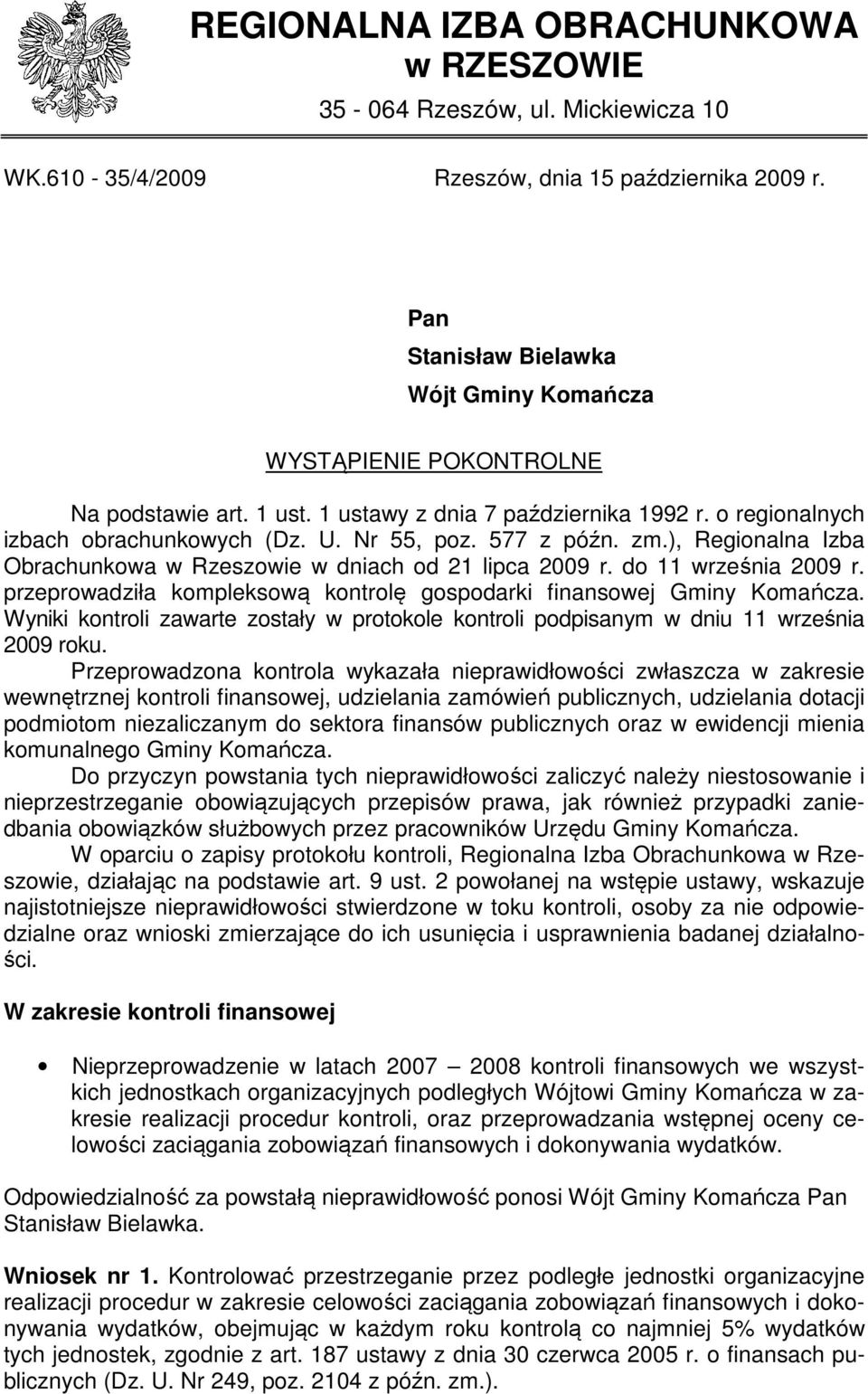 zm.), Regionalna Izba Obrachunkowa w Rzeszowie w dniach od 21 lipca 2009 r. do 11 września 2009 r. przeprowadziła kompleksową kontrolę gospodarki finansowej Gminy Komańcza.