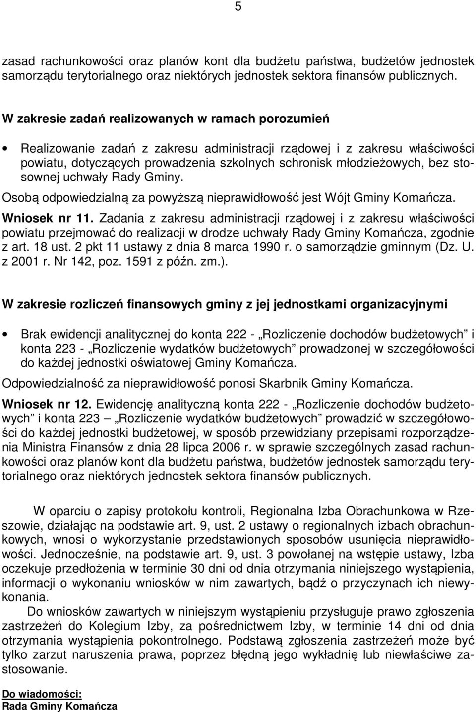 stosownej uchwały Rady Gminy. Osobą odpowiedzialną za powyższą nieprawidłowość jest Wójt Gminy Komańcza. Wniosek nr 11.