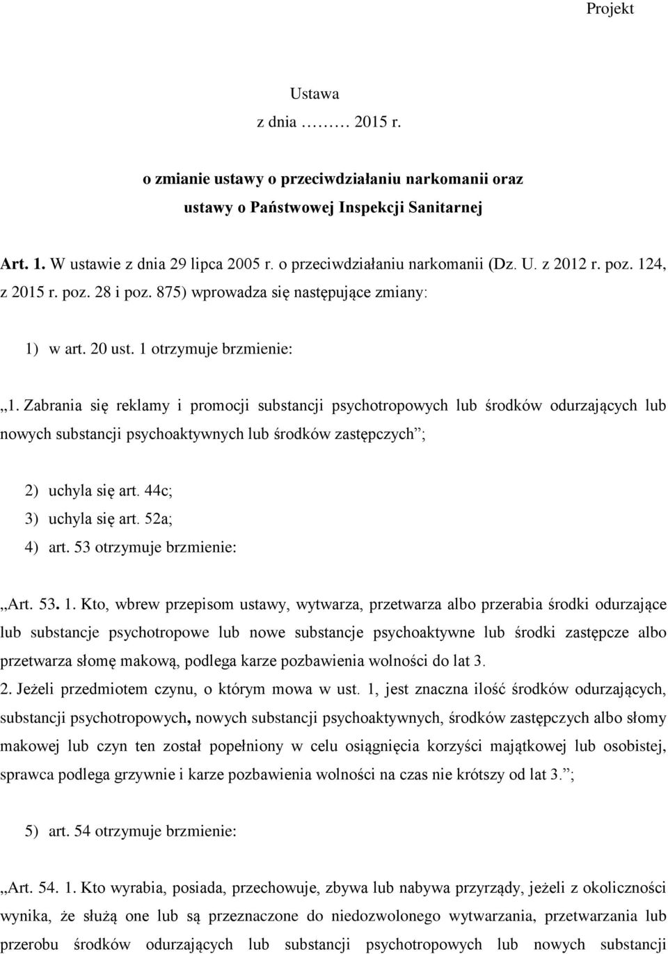 Zabrania się reklamy i promocji substancji psychotropowych lub środków odurzających lub nowych substancji psychoaktywnych lub środków zastępczych ; 2) uchyla się art. 44c; 3) uchyla się art.