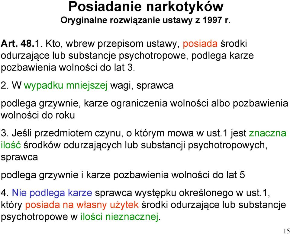 W wypadku mniejszej wagi, sprawca podlega grzywnie, karze ograniczenia wolności albo pozbawienia wolności do roku 3. Jeśli przedmiotem czynu, o którym mowa w ust.