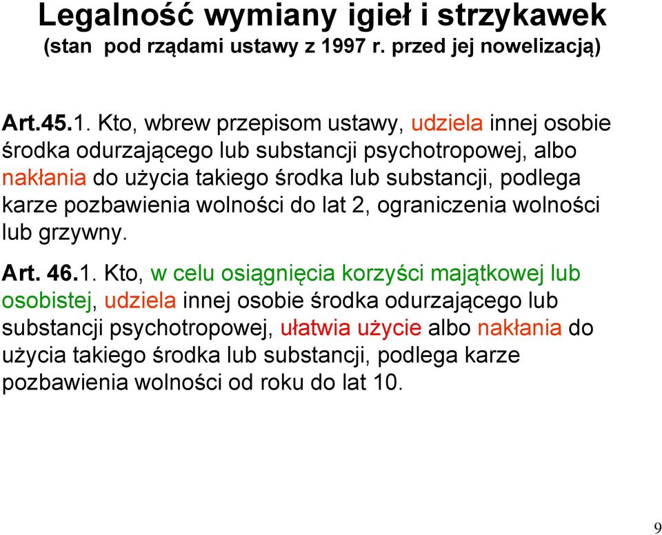 Kto, wbrew przepisom ustawy, udziela innej osobie środka odurzającego lub substancji psychotropowej, albo nakłania do użycia takiego środka lub