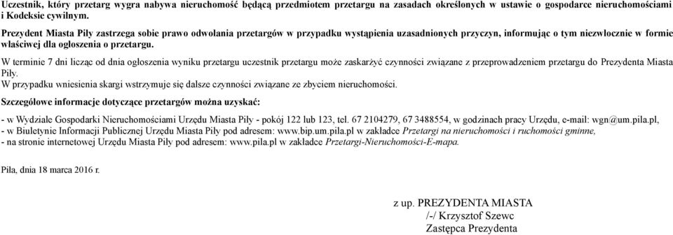 W terminie 7 dni licząc od dnia ogłoszenia wyniku przetargu uczestnik przetargu może zaskarżyć czynności związane z przeprowadzeniem przetargu do Prezydenta Miasta Piły.