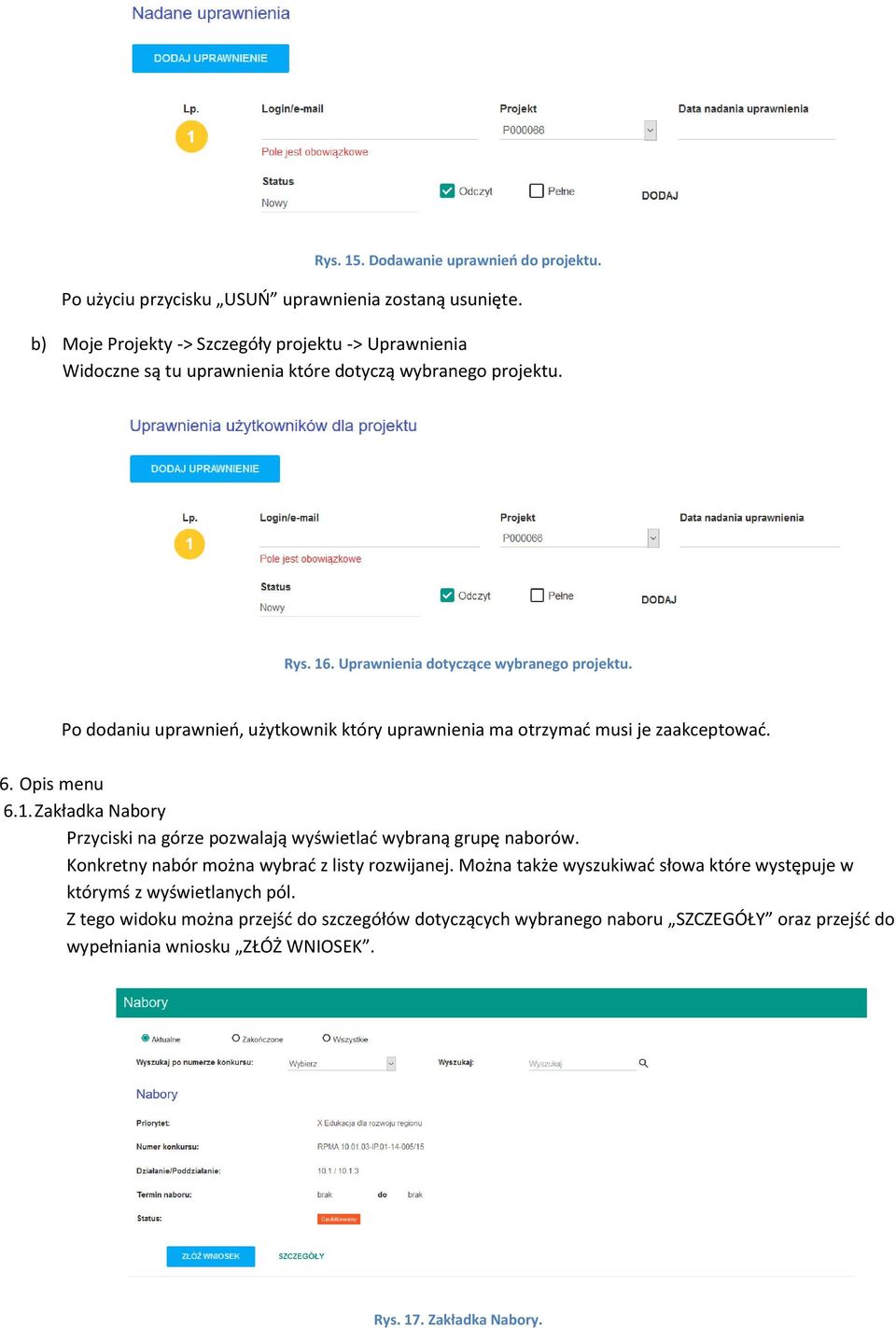 Po dodaniu uprawnień, użytkownik który uprawnienia ma otrzymać musi je zaakceptować. 6. Opis menu 6.1. Zakładka Nabory Przyciski na górze pozwalają wyświetlać wybraną grupę naborów.