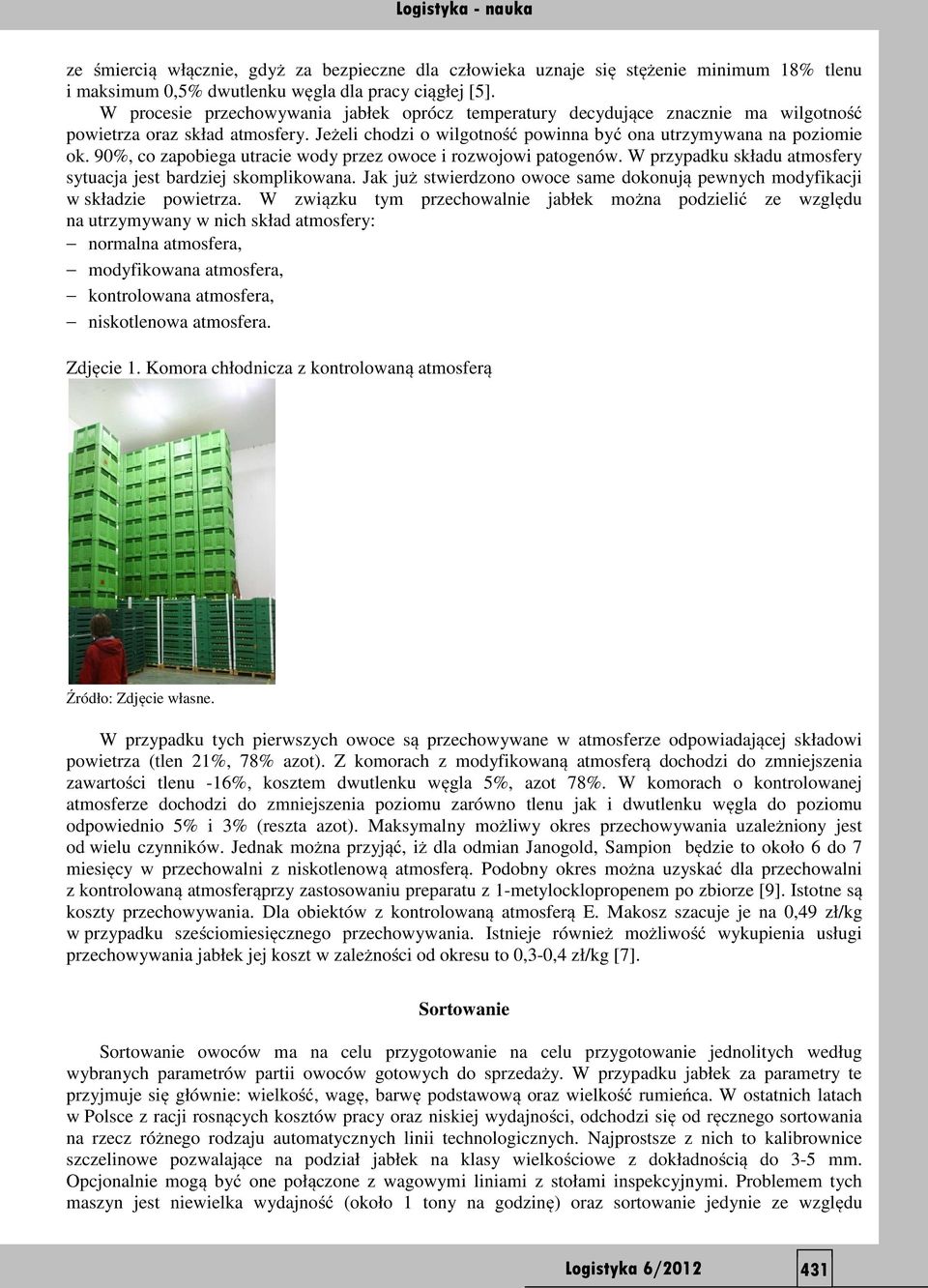 90%, co zapobiega utracie wody przez owoce i rozwojowi patogenów. W przypadku składu atmosfery sytuacja jest bardziej skomplikowana.