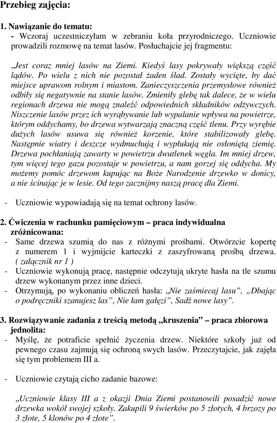 Zostały wycięte, by dać miejsce uprawom rolnym i miastom. Zanieczyszczenia przemysłowe również odbiły się negatywnie na stanie lasów.