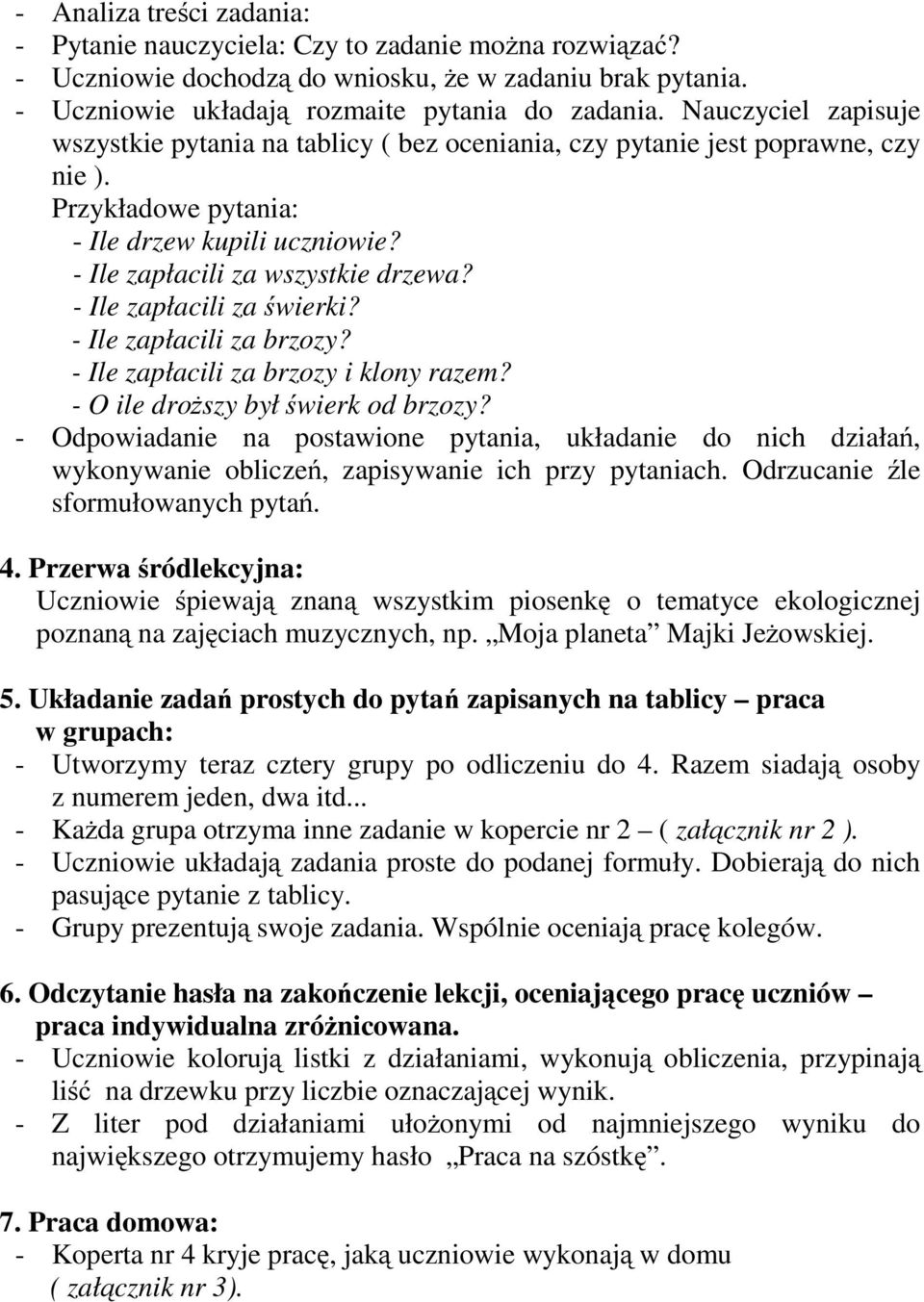 - Ile zapłacili za świerki? - Ile zapłacili za brzozy? - Ile zapłacili za brzozy i klony razem? - O ile droższy był świerk od brzozy?